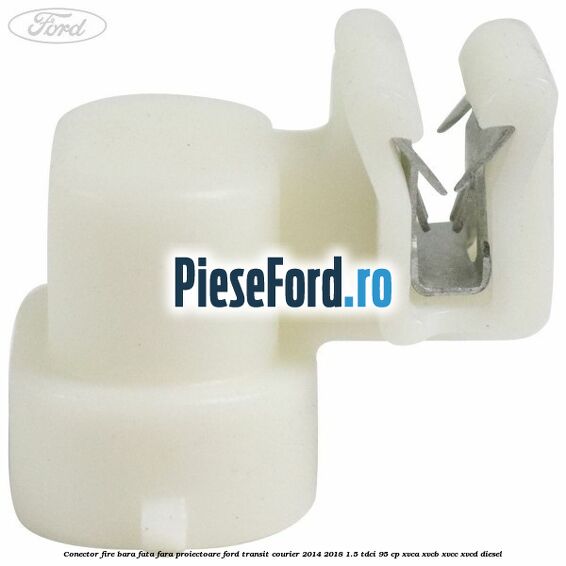 Conector fire bara fata fara proiectoare Ford Transit Courier 2014-2018 1.5 TDCi 95 cp Conector fire bara fata fara proiectoare Ford Transit Courier 2014-2018 1.5 TDCi 95 cp XVCA, XVCB, XVCC, XVCD diesel