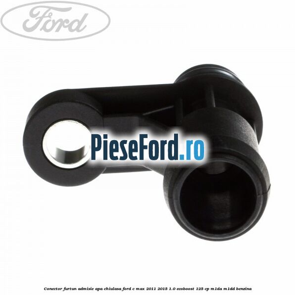 Conector furtun admisie apa chiulasa Ford C-Max 2011-2015 1.0 EcoBoost 125 cp M1DA, M1DD benzina