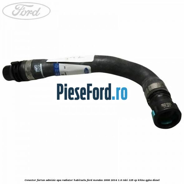 Conector furtun admisie apa radiator habitaclu Ford Mondeo 2008-2014 1.8 TDCi 125 cp KHBA, QYBA diesel