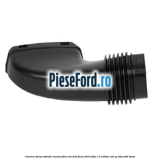 Conector furtun admisie carcasa filtru aer Ford Focus 2019-2023 1.5 EcoBlue 120 cp ZTDA, ZTDB diesel