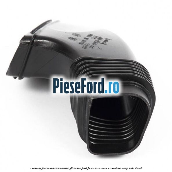 Conector furtun admisie carcasa filtru aer Ford Focus 2019-2023 1.5 EcoBlue 95 cp Z2DA diesel