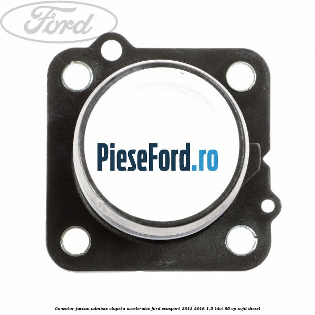 Conector furtun admisie clapeta acceleratie Ford EcoSport 2013-2018 1.5 TDCi 95 cp XVJD diesel