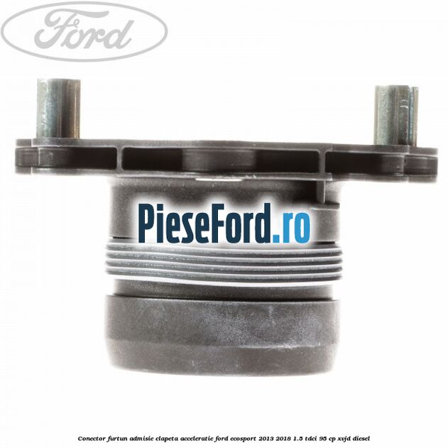Conector furtun admisie clapeta acceleratie Ford EcoSport 2013-2018 1.5 TDCi 95 cp XVJD diesel