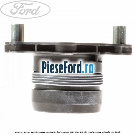 Conector furtun admisie clapeta acceleratie Ford EcoSport 2019-2023 1.5 TDCi EcoBlue 125 cp ZTJA, ZTJB, ZTJC diesel