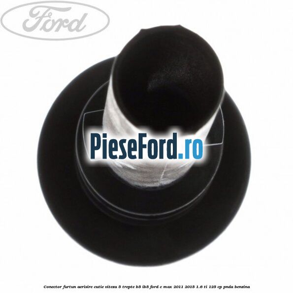 Conector furtun aerisire cutie viteza 5 trepte B5/IB5 Ford C-Max 2011-2015 1.6 Ti 125 cp PNDA benzina