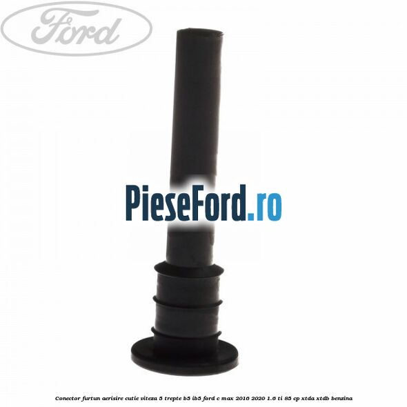 Conector furtun aerisire cutie viteza 5 trepte B5/IB5 Ford C-Max 2016-2020 1.6 Ti 85 cp Conector furtun aerisire cutie viteza 5 trepte B5/IB5 Ford C-Max 2016-2020 1.6 Ti 85 cp XTDA, XTDB benzina