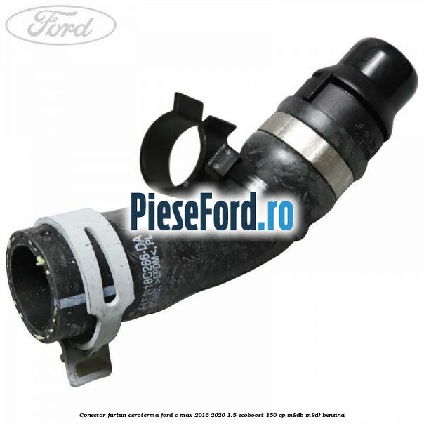 Conector furtun aeroterma Ford C-Max 2016-2020 1.5 EcoBoost 150 cp M8DB, M8DF benzina