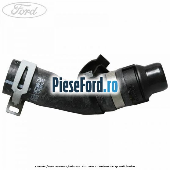 Conector furtun aeroterma Ford C-Max 2016-2020 1.5 EcoBoost 182 cp M9DB benzina