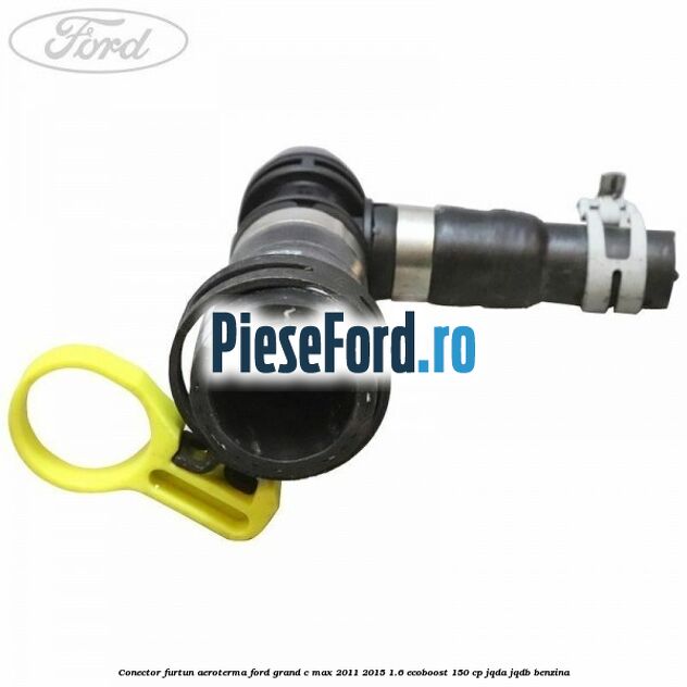 Conector furtun aeroterma Ford Grand C-Max 2011-2015 1.6 EcoBoost 150 cp Conector furtun aeroterma Ford Grand C-Max 2011-2015 1.6 EcoBoost 150 cp JQDA, JQDB benzina