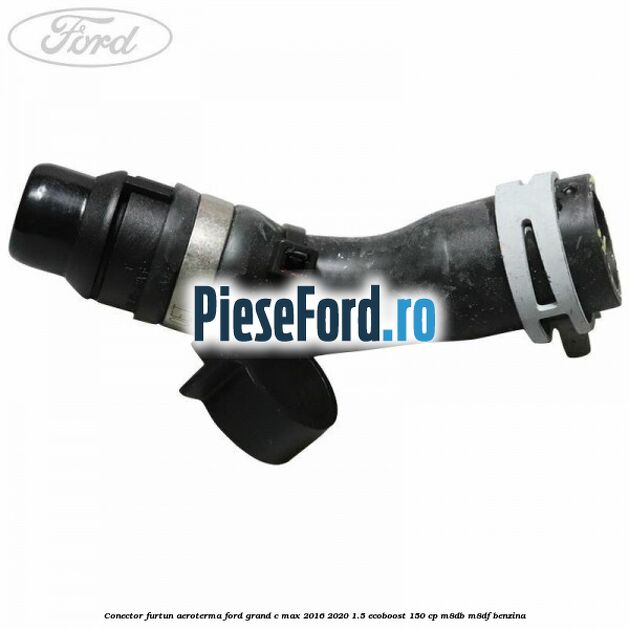 Conector furtun aeroterma Ford Grand C-Max 2016-2020 1.5 EcoBoost 150 cp M8DB, M8DF benzina