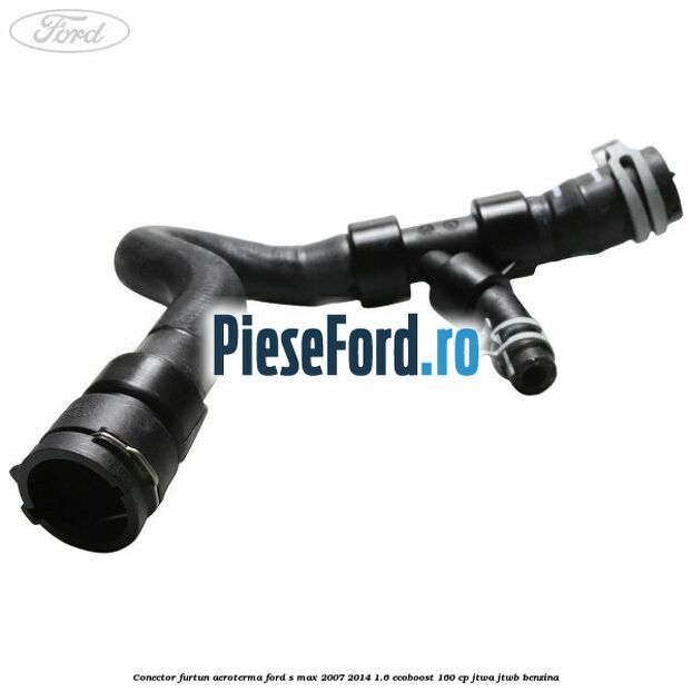 Conector furtun aeroterma Ford S-Max 2007-2014 1.6 EcoBoost 160 cp JTWA, JTWB benzina