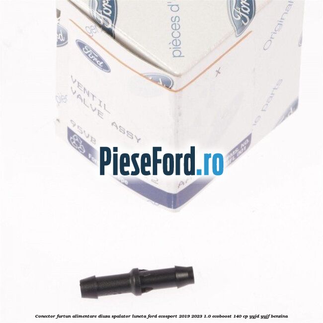 Conector furtun alimentare diuza spalator luneta Ford EcoSport 2019-2023 1.0 EcoBoost 140 cp YYJD, YYJF benzina