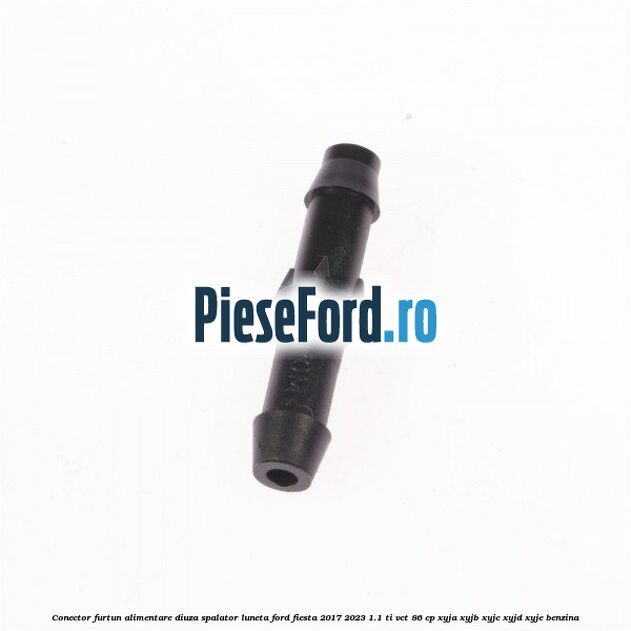 Conector furtun alimentare diuza spalator luneta Ford Fiesta 2017-2023 1.1 Ti-VCT 86 cp XYJA, XYJB, XYJC, XYJD, XYJE benzina