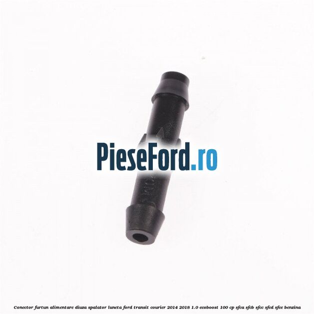 Conector furtun alimentare diuza spalator luneta Ford Transit Courier 2014-2018 1.0 EcoBoost 100 cp SFCA, SFCB, SFCC, SFCD, SFCE benzina