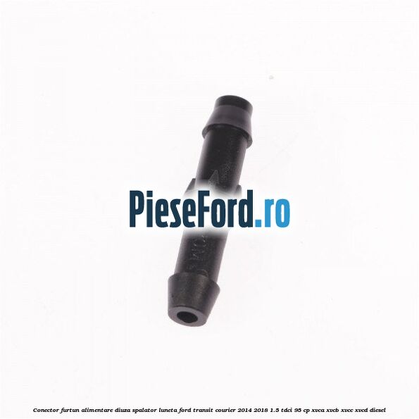 Conector furtun alimentare diuza spalator luneta Ford Transit Courier 2014-2018 1.5 TDCi 95 cp XVCA, XVCB, XVCC, XVCD diesel