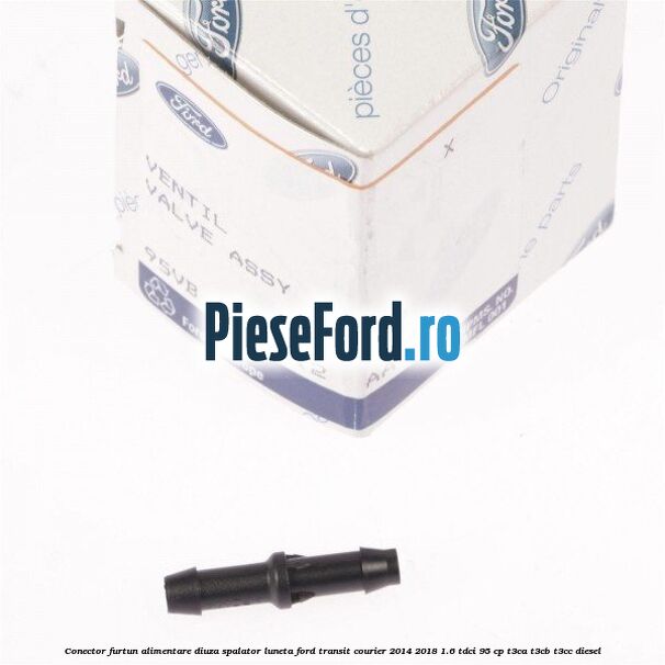 Conector furtun alimentare diuza spalator luneta Ford Transit Courier 2014-2018 1.6 TDCi 95 cp Conector furtun alimentare diuza spalator luneta Ford Transit Courier 2014-2018 1.6 TDCi 95 cp T3CA, T3CB, T3CC diesel