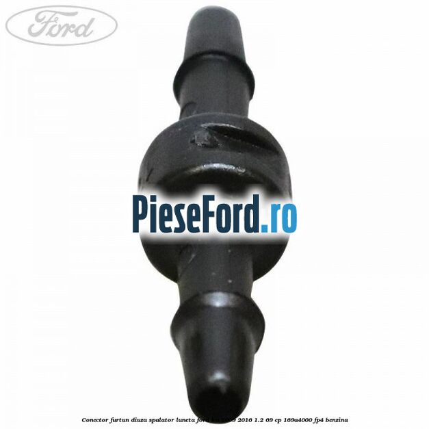 Conector furtun diuza spalator luneta Ford Ka 2009-2016 1.2 69 cp 169A4000, FP4 benzina
