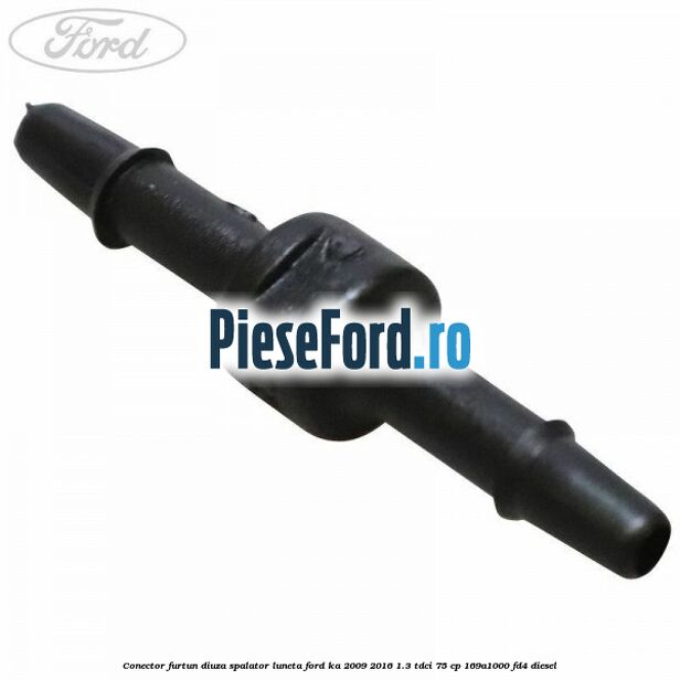Conector furtun diuza spalator luneta Ford Ka 2009-2016 1.3 TDCi 75 cp 169A1000, FD4 diesel