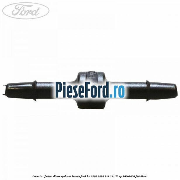 Conector furtun diuza spalator luneta Ford Ka 2009-2016 1.3 TDCi 75 cp 169A1000, FD4 diesel