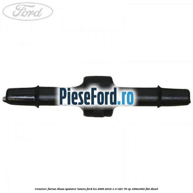 Conector furtun diuza spalator luneta Ford Ka 2009-2016 1.3 TDCi 75 cp 169A1000, FD4 diesel