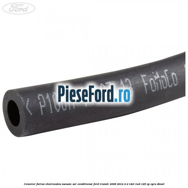 Conector furtun electrovalva vacuum aer conditionat Ford Transit 2006-2014 2.2 TDCi RWD 125 cp CYRA diesel