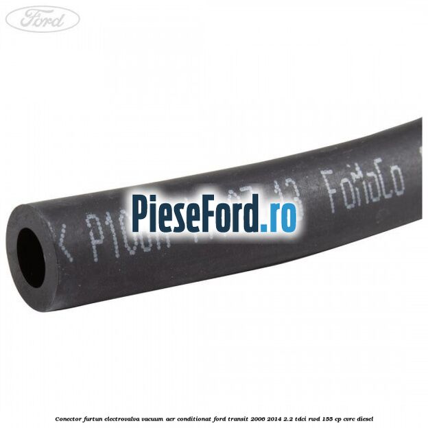 Conector furtun electrovalva vacuum aer conditionat Ford Transit 2006-2014 2.2 TDCi RWD 155 cp CVRC diesel