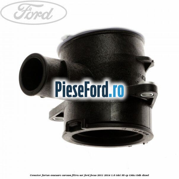 Conector furtun evacuare carcasa filtru aer Ford Focus 2011-2014 1.6 TDCi 95 cp T3DA, T3DB diesel