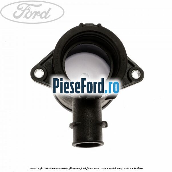 Conector furtun evacuare carcasa filtru aer Ford Focus 2011-2014 1.6 TDCi 95 cp T3DA, T3DB diesel