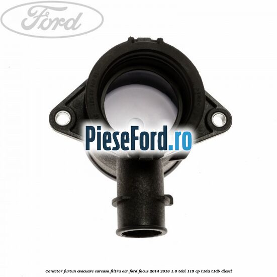 Conector furtun evacuare carcasa filtru aer Ford Focus 2014-2018 1.6 TDCi 115 cp T1DA, T1DB diesel