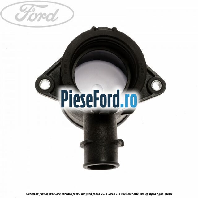 Conector furtun evacuare carcasa filtru aer Ford Focus 2014-2018 1.6 TDCi ECOnetic 105 cp Conector furtun evacuare carcasa filtru aer Ford Focus 2014-2018 1.6 TDCi ECOnetic 105 cp NGDA, NGDB diesel