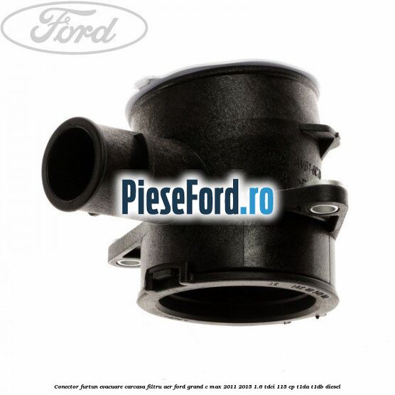 Conector furtun evacuare carcasa filtru aer Ford Grand C-Max 2011-2015 1.6 TDCi 115 cp T1DA, T1DB diesel
