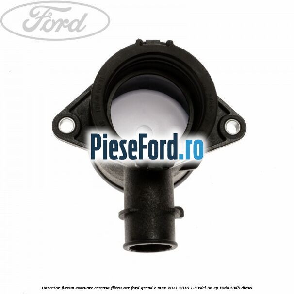 Conector furtun evacuare carcasa filtru aer Ford Grand C-Max 2011-2015 1.6 TDCi 95 cp T3DA, T3DB diesel
