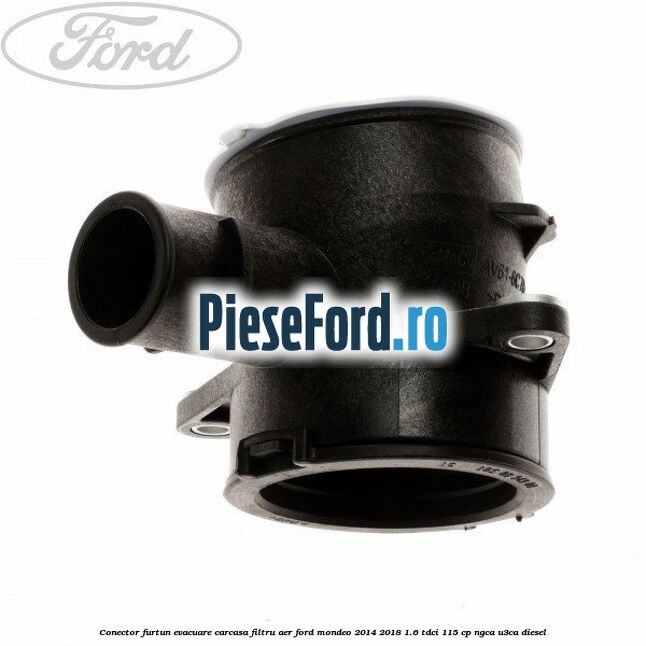 Conector furtun evacuare carcasa filtru aer Ford Mondeo 2014-2018 1.6 TDCi 115 cp NGCA, U3CA diesel