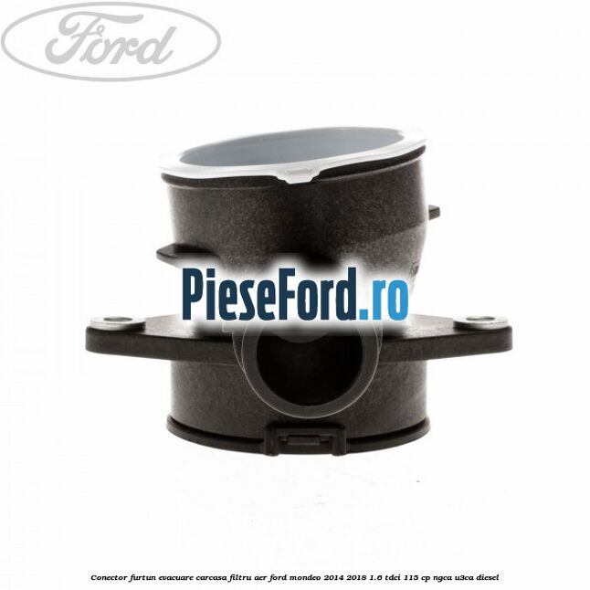 Conector furtun evacuare carcasa filtru aer Ford Mondeo 2014-2018 1.6 TDCi 115 cp NGCA, U3CA diesel