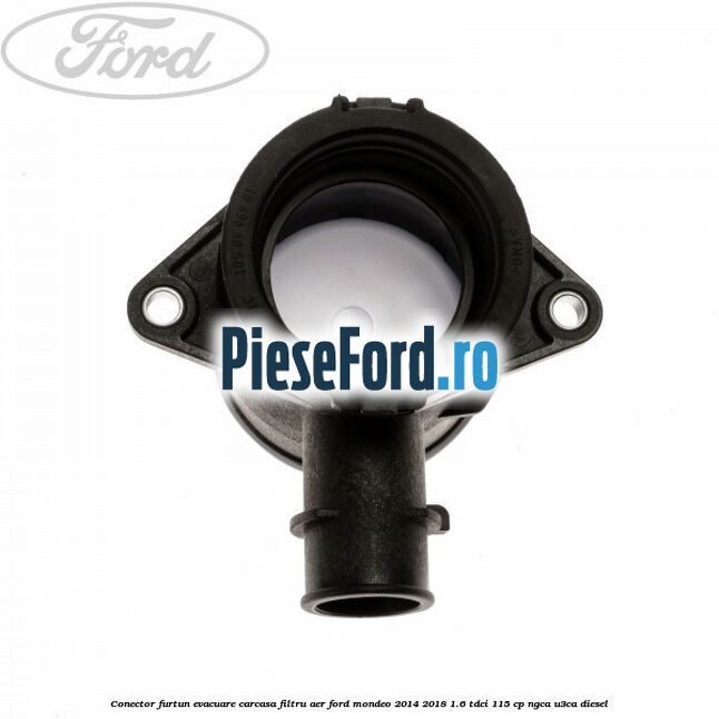 Conector furtun evacuare carcasa filtru aer Ford Mondeo 2014-2018 1.6 TDCi 115 cp NGCA, U3CA diesel