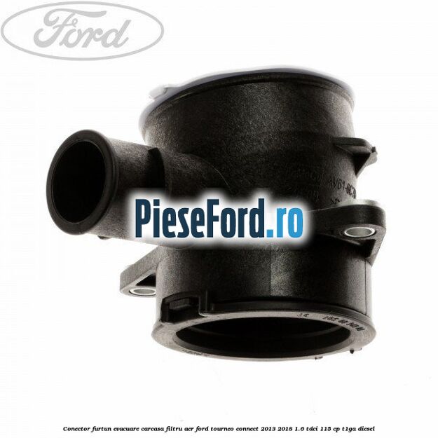 Conector furtun evacuare carcasa filtru aer Ford Tourneo Connect 2013-2018 1.6 TDCi 115 cp T1GA diesel