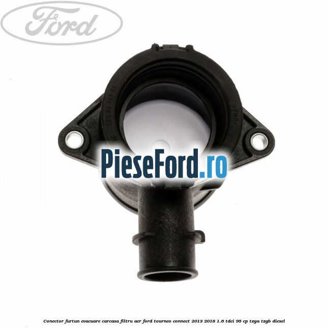 Conector furtun evacuare carcasa filtru aer Ford Tourneo Connect 2013-2018 1.6 TDCi 95 cp TZGA, TZGB diesel