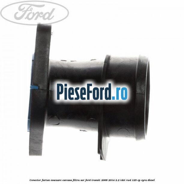 Conector furtun evacuare carcasa filtru aer Ford Transit 2006-2014 2.2 TDCi RWD 125 cp CYRA diesel