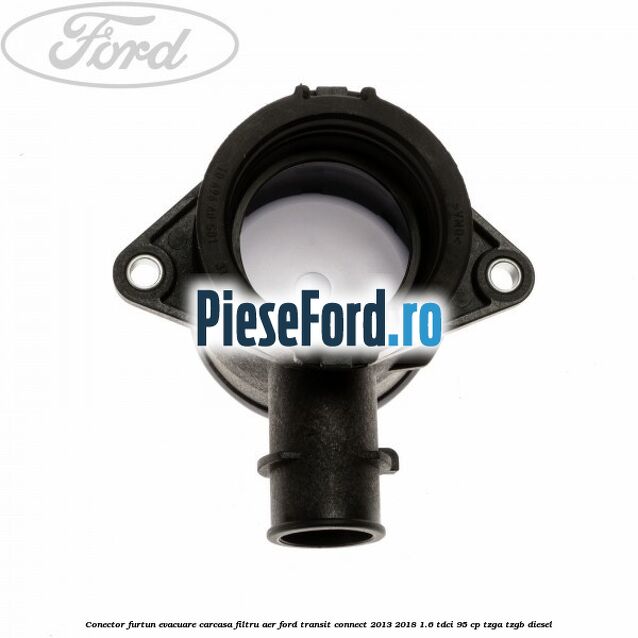 Conector furtun evacuare carcasa filtru aer Ford Transit Connect 2013-2018 1.6 TDCi 95 cp TZGA, TZGB diesel