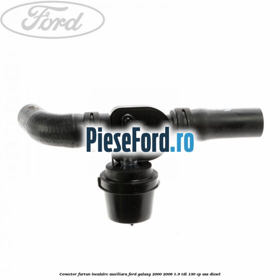 Conector furtun incalzire auxiliara Ford Galaxy 2000-2006 1.9 TDI 130 cp Conector furtun incalzire auxiliara Ford Galaxy 2000-2006 1.9 TDI 130 cp ASZ diesel