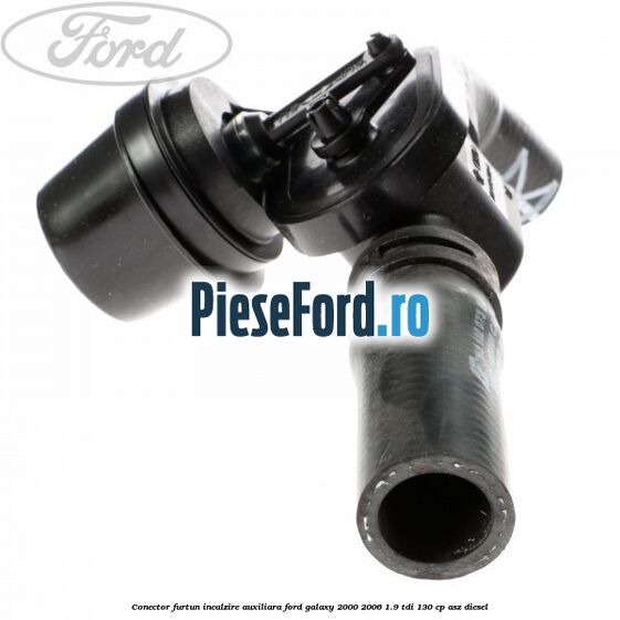 Conector furtun incalzire auxiliara Ford Galaxy 2000-2006 1.9 TDI 130 cp Conector furtun incalzire auxiliara Ford Galaxy 2000-2006 1.9 TDI 130 cp ASZ diesel