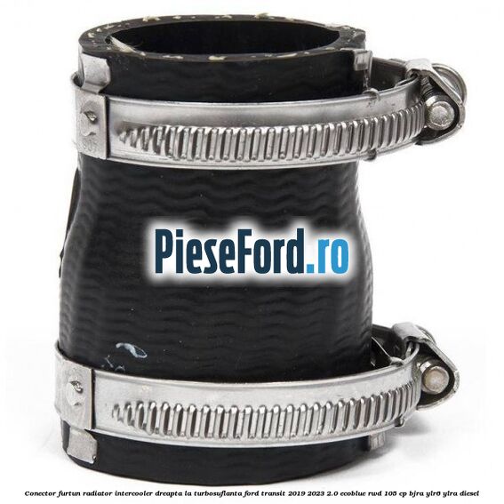 Conector furtun radiator intercooler dreapta la turbosuflanta Ford Transit 2019-2023 2.0 EcoBlue RWD 105 cp Conector furtun radiator intercooler dreapta la turbosuflanta Ford Transit 2019-2023 2.0 EcoBlue RWD 105 cp BJRA, YLR6, YLRA diesel