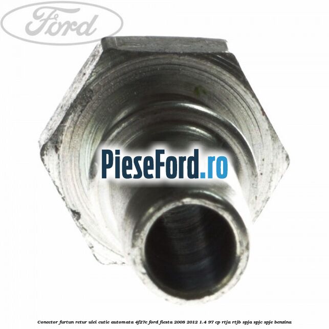 Conector furtun retur ulei cutie automata 4F27E Ford Fiesta 2008-2012 1.4 97 cp RTJA, RTJB, SPJA, SPJC, SPJE benzina