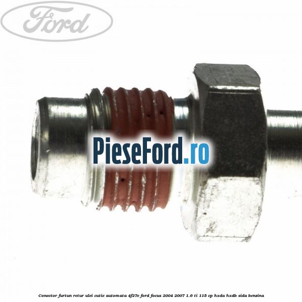 Conector furtun retur ulei cutie automata 4F27E Ford Focus 2004-2007 1.6 Ti 115 cp HXDA, HXDB, SIDA benzina