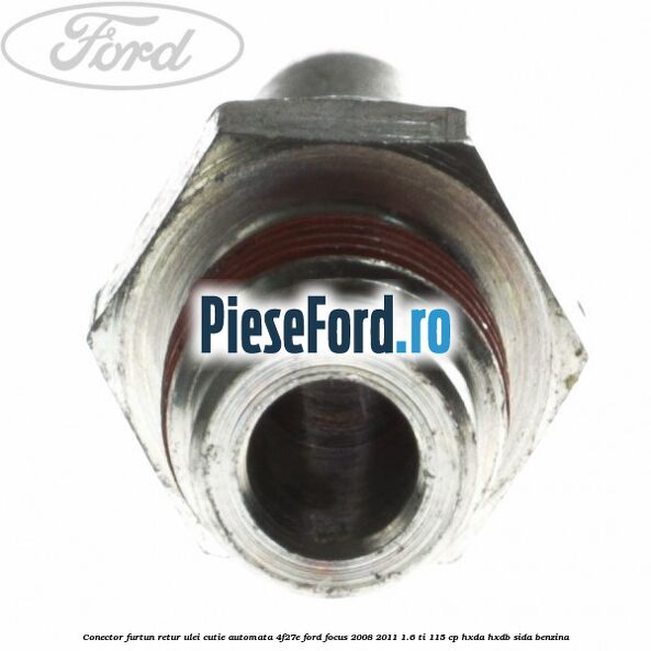 Conector furtun retur ulei cutie automata 4F27E Ford Focus 2008-2011 1.6 Ti 115 cp Conector furtun retur ulei cutie automata 4F27E Ford Focus 2008-2011 1.6 Ti 115 cp HXDA, HXDB, SIDA benzina