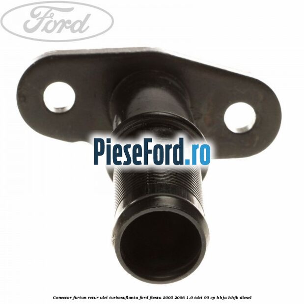 Conector furtun retur ulei turbosuflanta Ford Fiesta 2005-2008 1.6 TDCi 90 cp Conector furtun retur ulei turbosuflanta Ford Fiesta 2005-2008 1.6 TDCi 90 cp HHJA, HHJB diesel