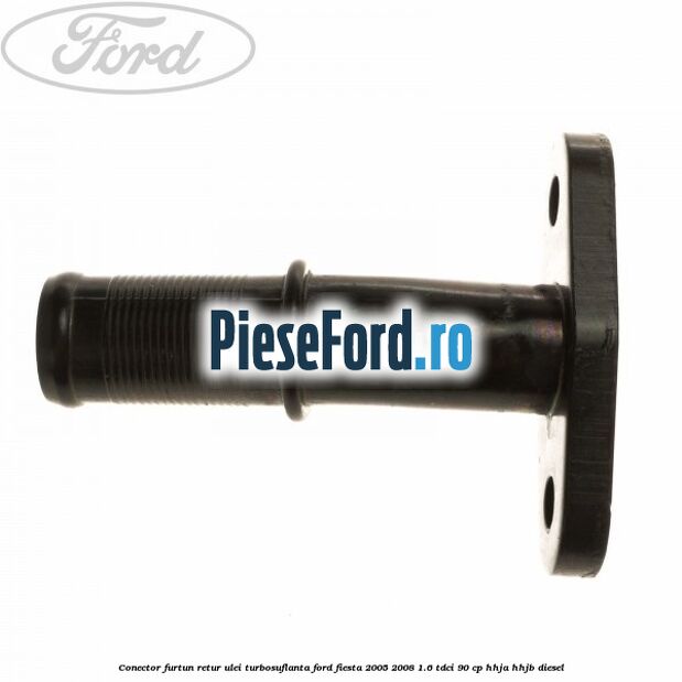 Conector furtun retur ulei turbosuflanta Ford Fiesta 2005-2008 1.6 TDCi 90 cp Conector furtun retur ulei turbosuflanta Ford Fiesta 2005-2008 1.6 TDCi 90 cp HHJA, HHJB diesel