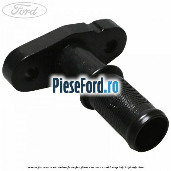 Conector furtun retur ulei turbosuflanta Ford Fiesta 2008-2012 1.6 TDCi 90 cp HHJC, HHJD, HHJE diesel