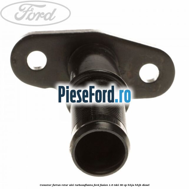 Conector furtun retur ulei turbosuflanta Ford Fusion 1.6 TDCi 90 cp Conector furtun retur ulei turbosuflanta Ford Fusion 1.6 TDCi 90 cp HHJA, HHJB diesel