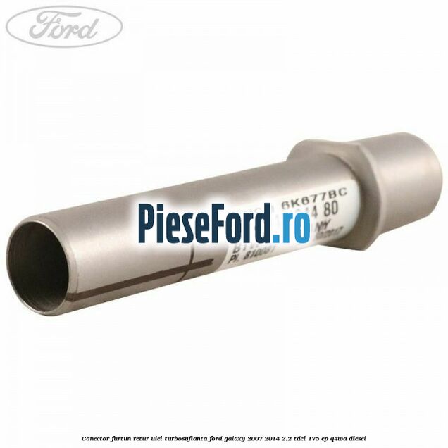 Conector furtun retur ulei turbosuflanta Ford Galaxy 2007-2014 2.2 TDCi 175 cp Q4WA diesel